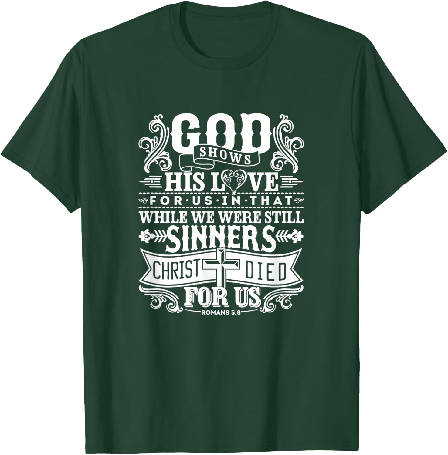 God Shows His Love For Us In That We Are Sinners Romans 5.8 T-Shirt - T-Shirt | Forest