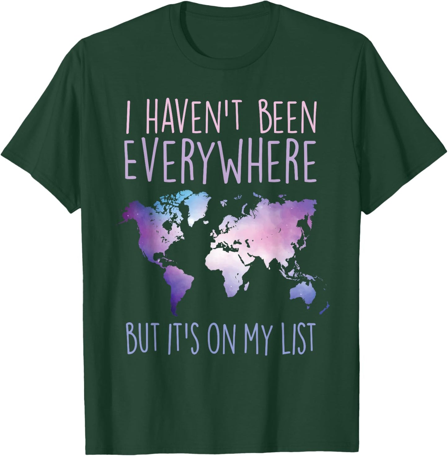 I Haven't Been Everywhere But It's On My List World Travel T-Shirt - T-Shirt | Forest