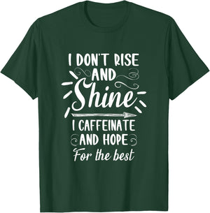 I dont rise and shine I caffeinate and hope for the best T-Shirt - T-Shirt | Forest