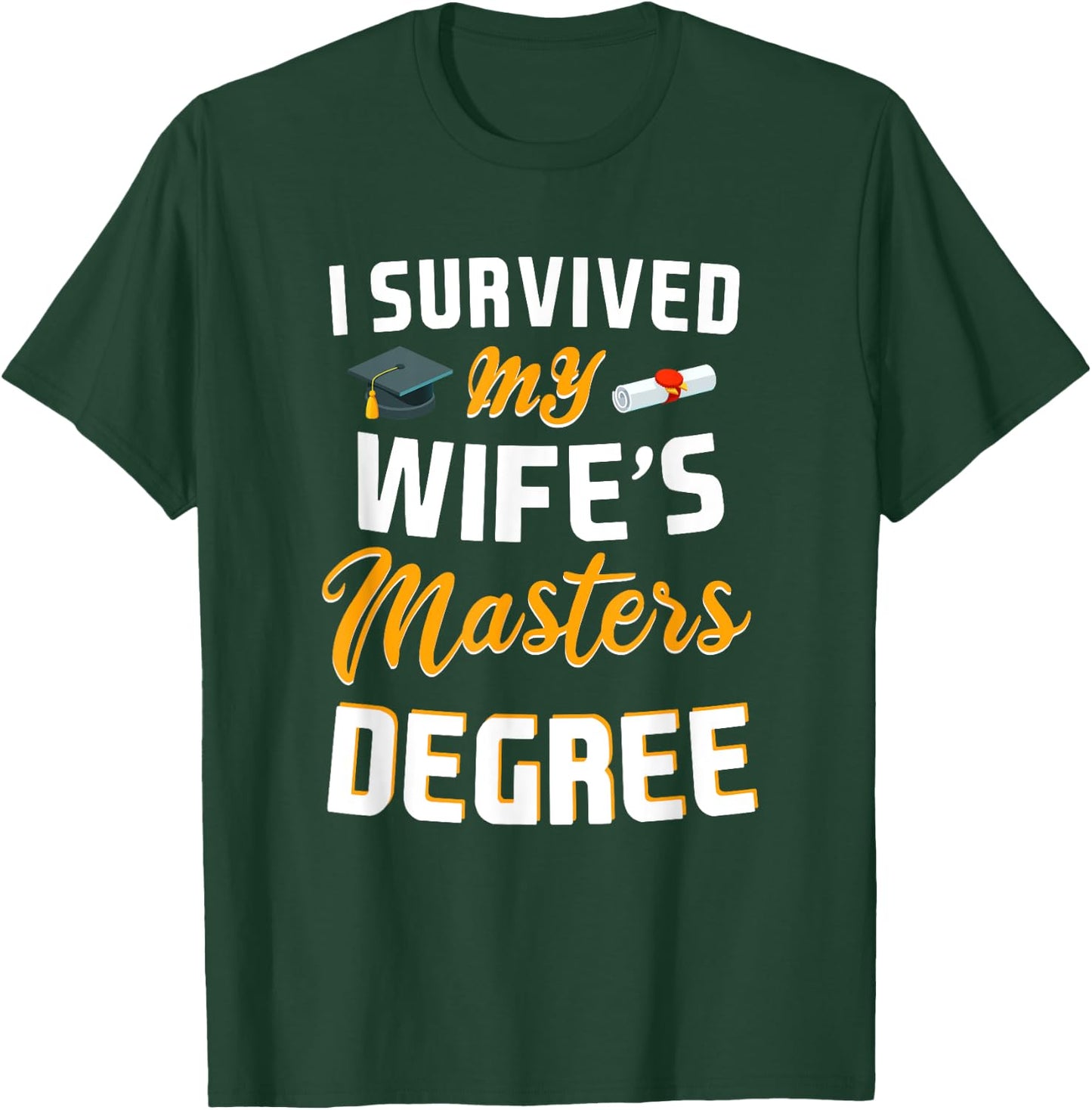 Class Of 2024 I Survived My Wife Masters Degree Graduation T-Shirt - T-Shirt | Forest