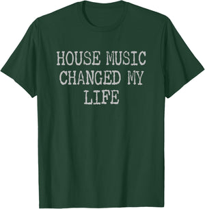 House Music Changed My Life - Techno Raves & House Music T-Shirt - T-Shirt | Forest