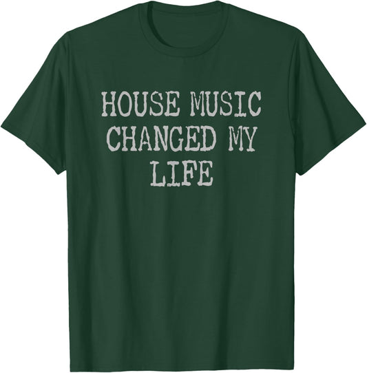 House Music Changed My Life - Techno Raves & House Music T-Shirt - T-Shirt | Forest