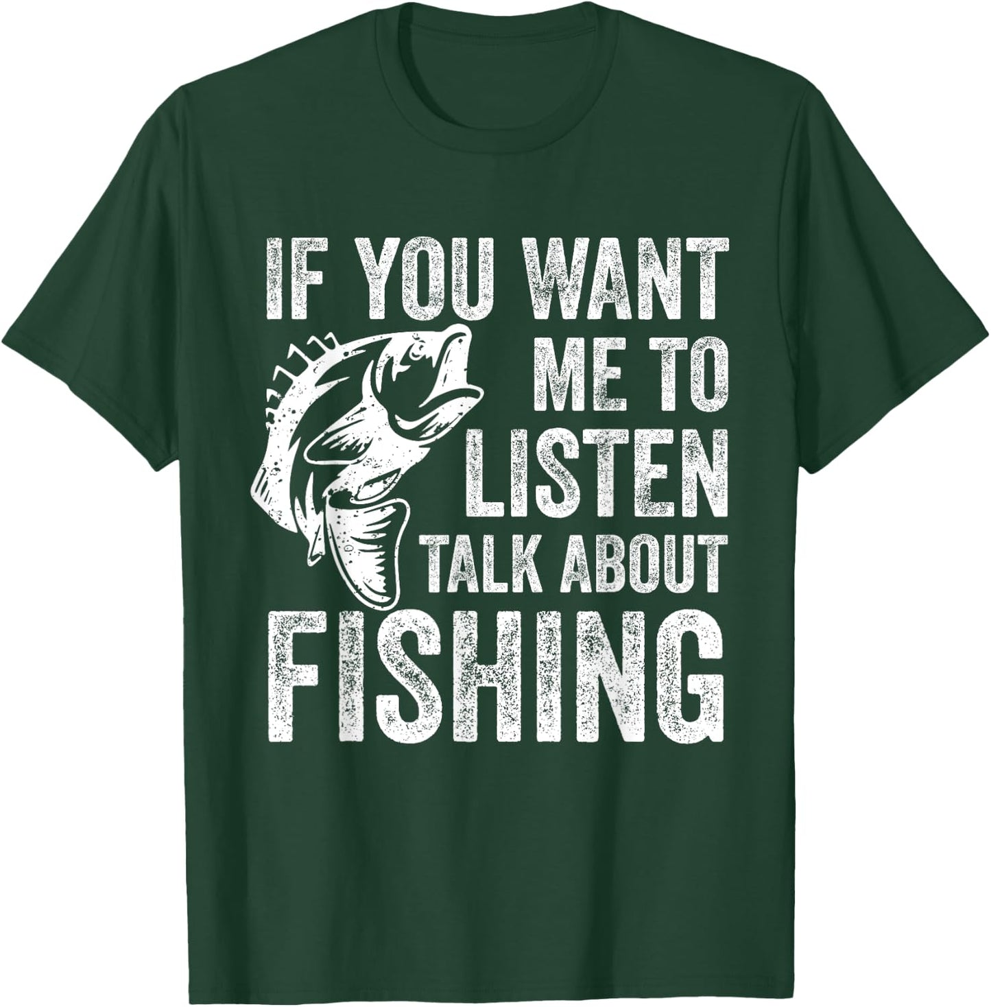 If You Want Me To Listen Talk About Fishing Funny Fisherman T-Shirt - T-Shirt | Forest