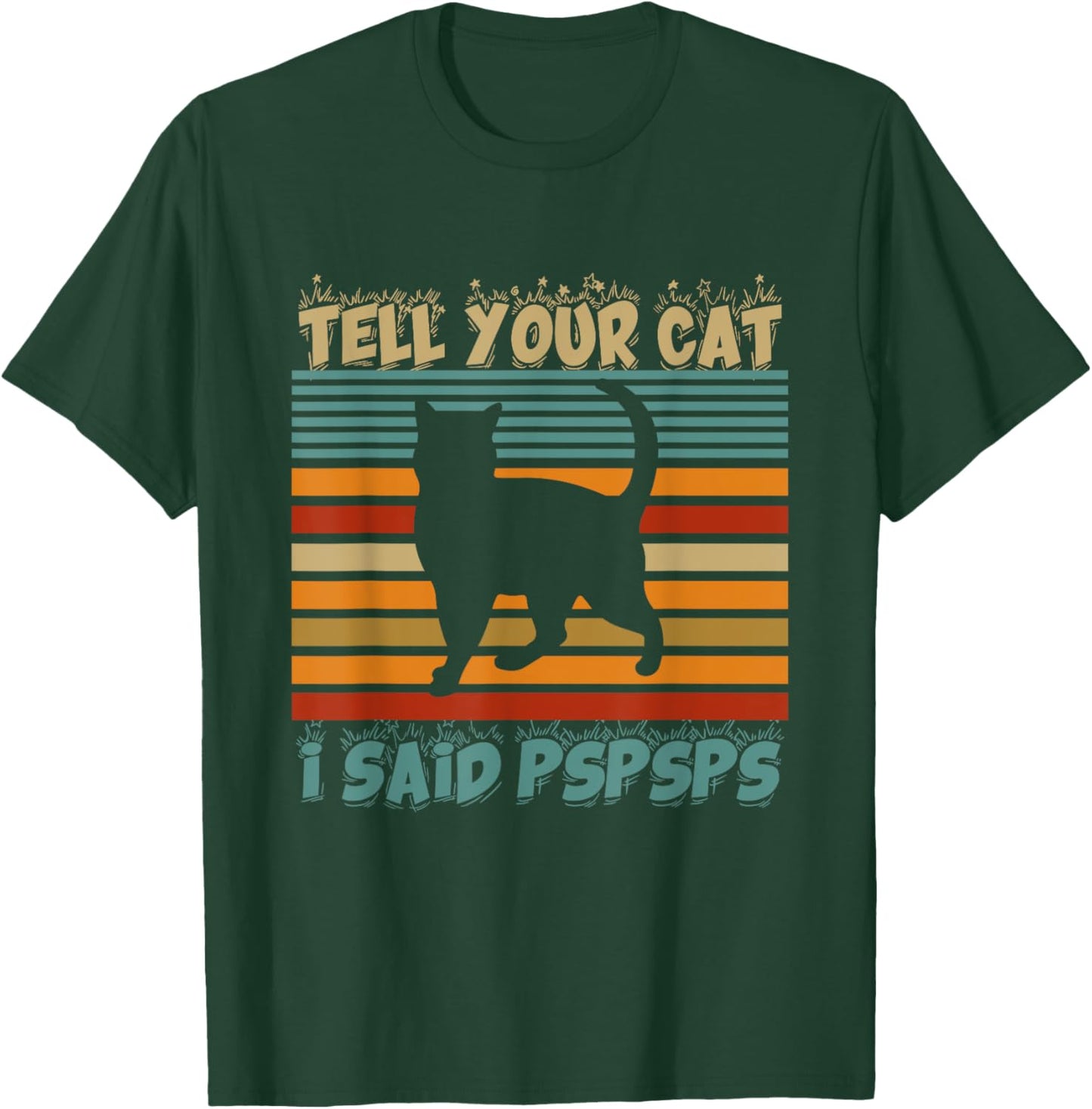 Funny Tell Your Cat I Said Pspsps Cat Retro Vintage Men Women T-Shirt - T-Shirt | Forest
