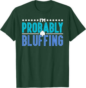 Poker I Am Probably Bluffing T-Shirt - T-Shirt | Forest