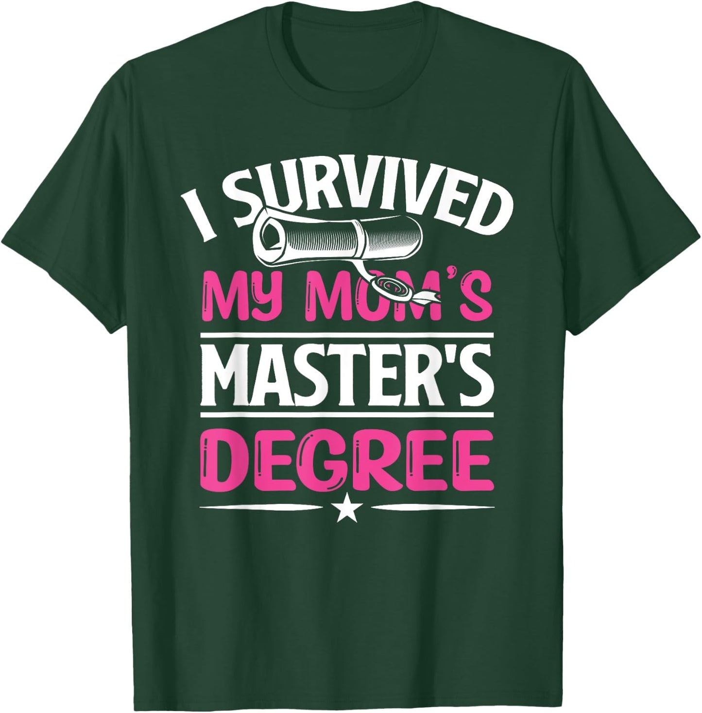 I Survived My Mom's Master's Degree Graduation Mother's Day T-Shirt - T-Shirt | Forest