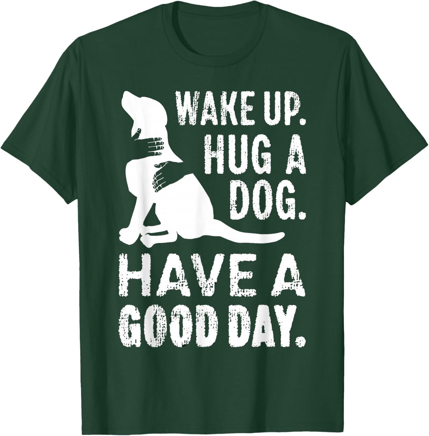 Wake Up Hug Dog Have Good Day Pet Puppy Funny Doggie Animal Men Women Girls Kids T-Shirt - T-Shirt | Forest