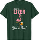 Spring Break 2022 Flamingo Beer Shut Up Liver T-Shirt - T-Shirt | Forest