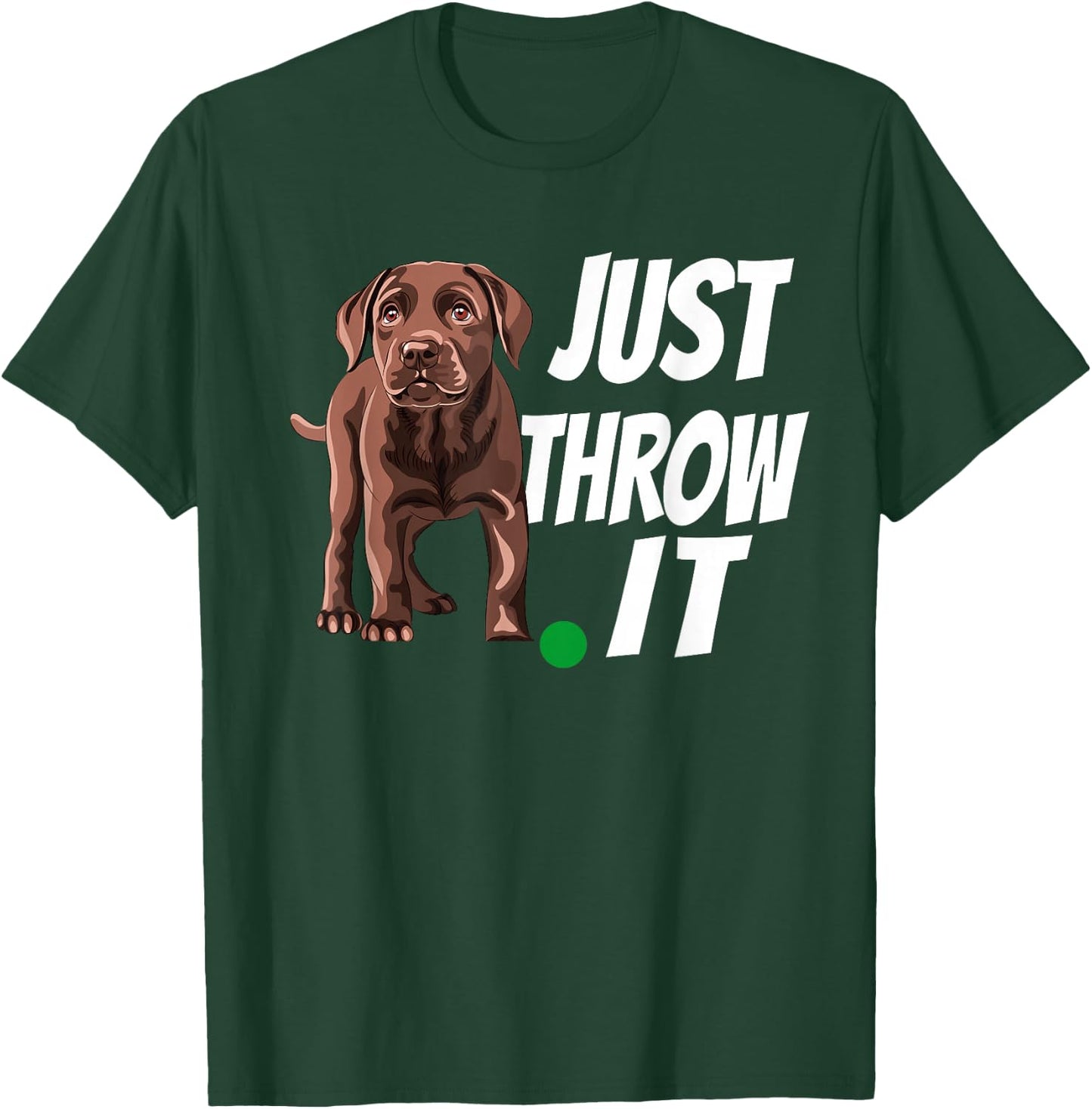 Funny Chocolate Labrador Retriever Just Throw It Lab Dog T-Shirt - T-Shirt | Forest