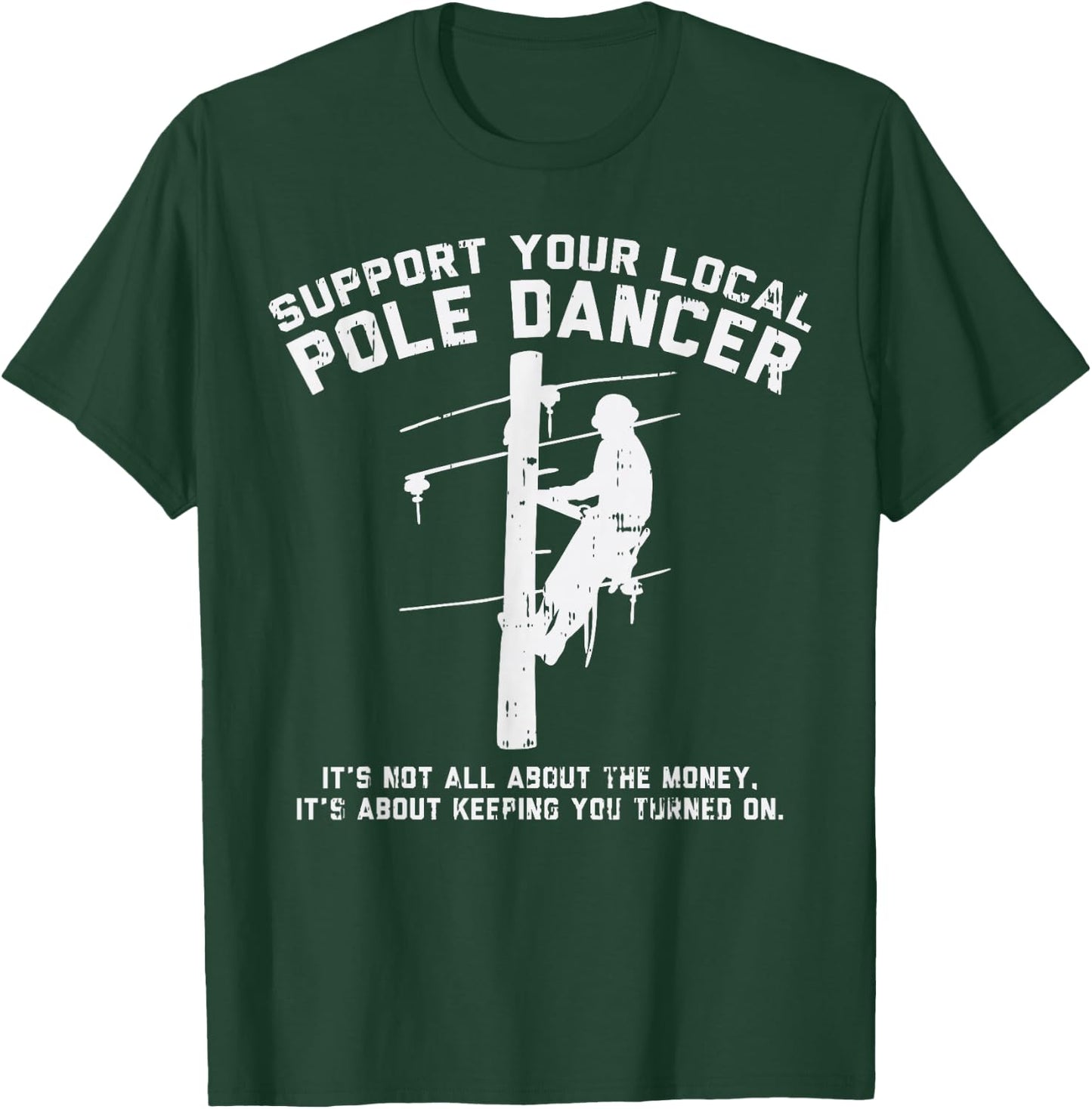Support Local Pole Dancer Funny Electrician Lineman Gift Small T-Shirt - T-Shirt | Forest
