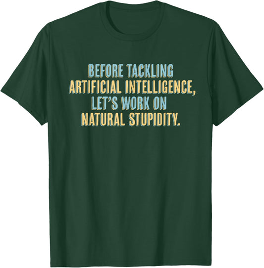 Funny AI - Artificial Intelligence Natural Stupidity T-Shirt - T-Shirt | Forest