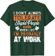 I Don't Always Tolerate Stupid People When I Do I'm At Work T-Shirt - T-Shirt | Forest
