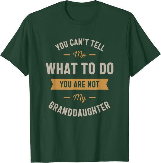You can't tell me what to do you are not my granddaughter T-Shirt - T-Shirt | Forest