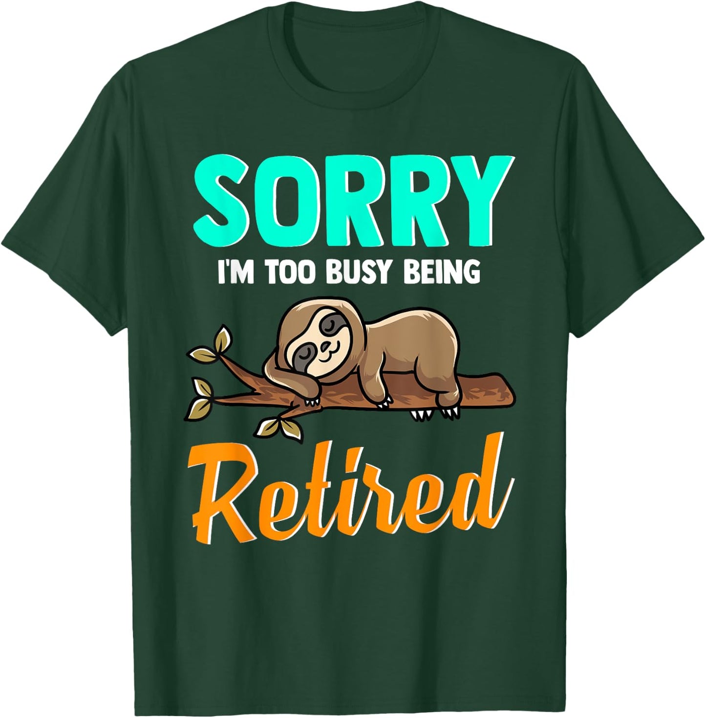 Sleeping Sloth Sorry I’m Too Busy Being Retired - Retirement T-Shirt - T-Shirt | Forest