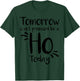 Tomorrow Is Not Promised Be A Ho Today T-Shirt - T-Shirt | Forest