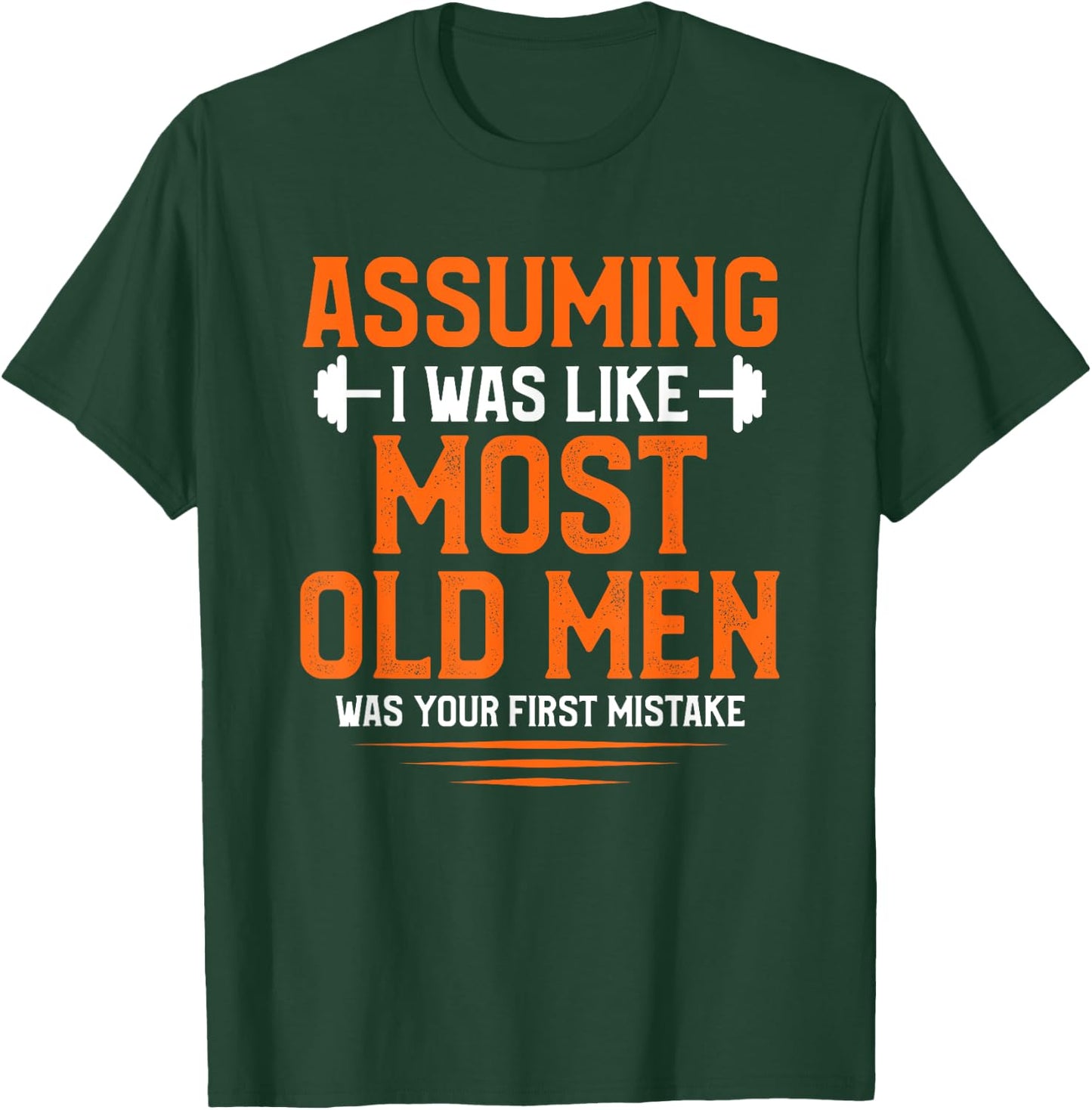 Assuming I Was Like Most Old Men Bodybuilding Weightlifting T-Shirt - T-Shirt | Forest
