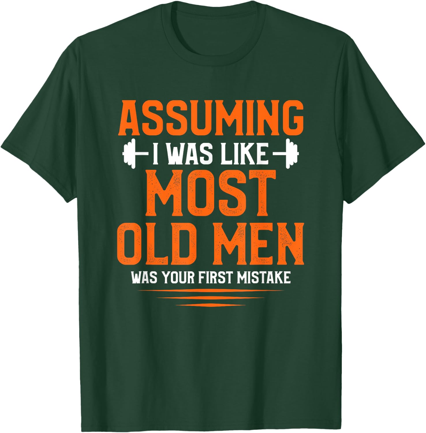 Assuming I Was Like Most Old Men Bodybuilding Weightlifting T-Shirt - T-Shirt | Forest