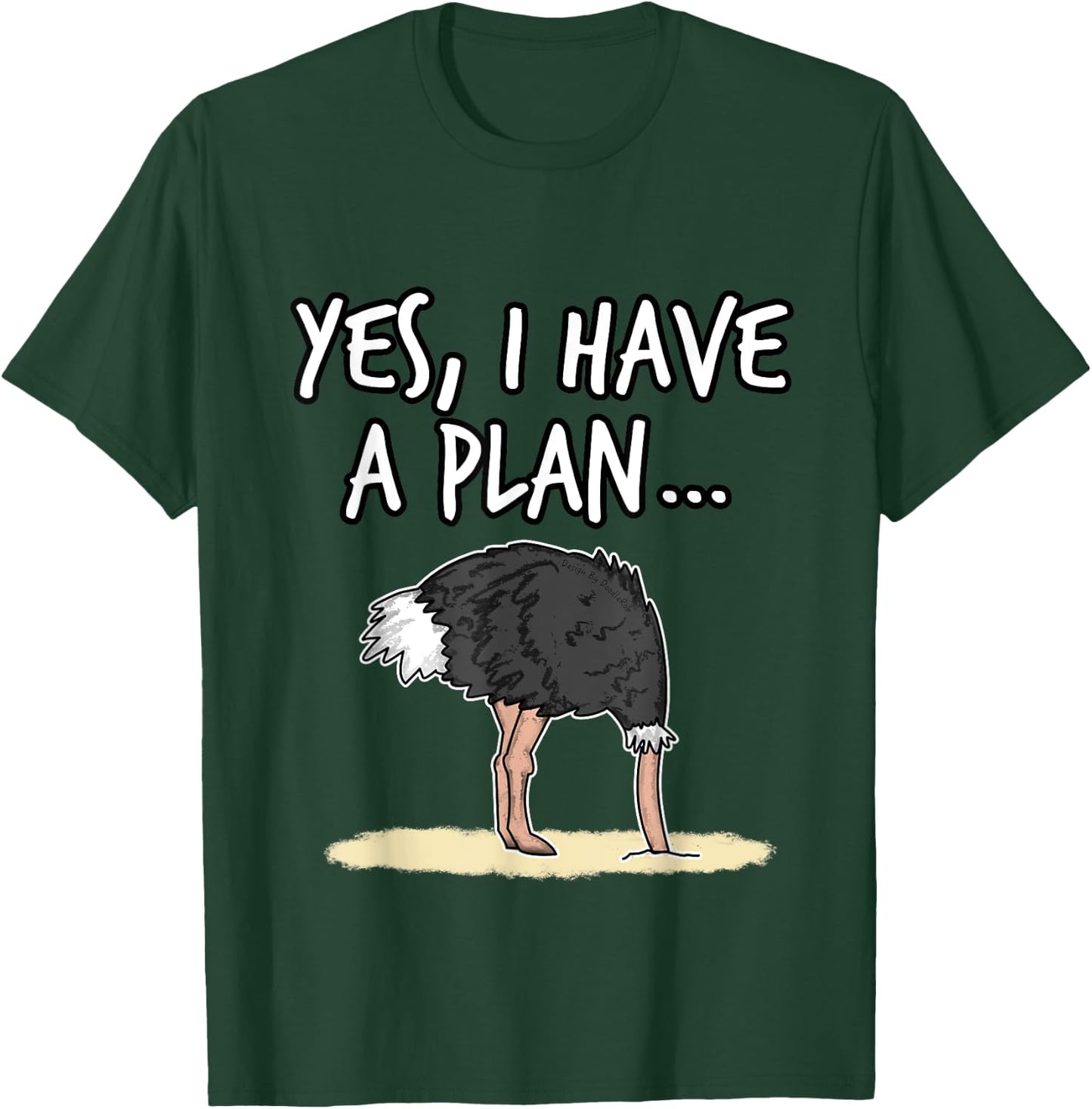 Yes I Have A Plan Ostrich Head In Sand Project Manager Funny T-Shirt - T-Shirt | Forest