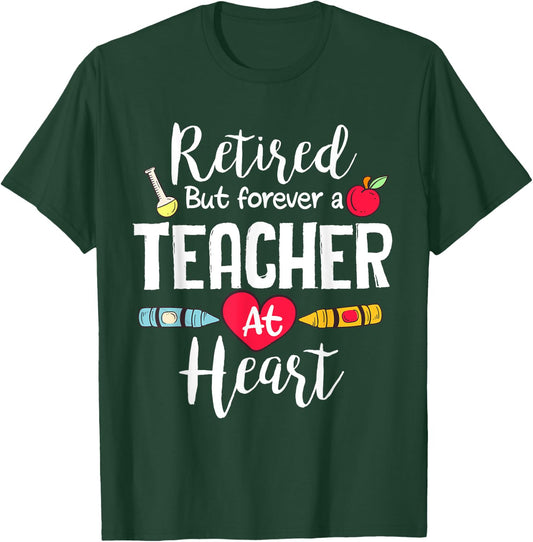 Retired But Forever A Teacher At Heart Teacher Retirement T-Shirt - T-Shirt | Forest