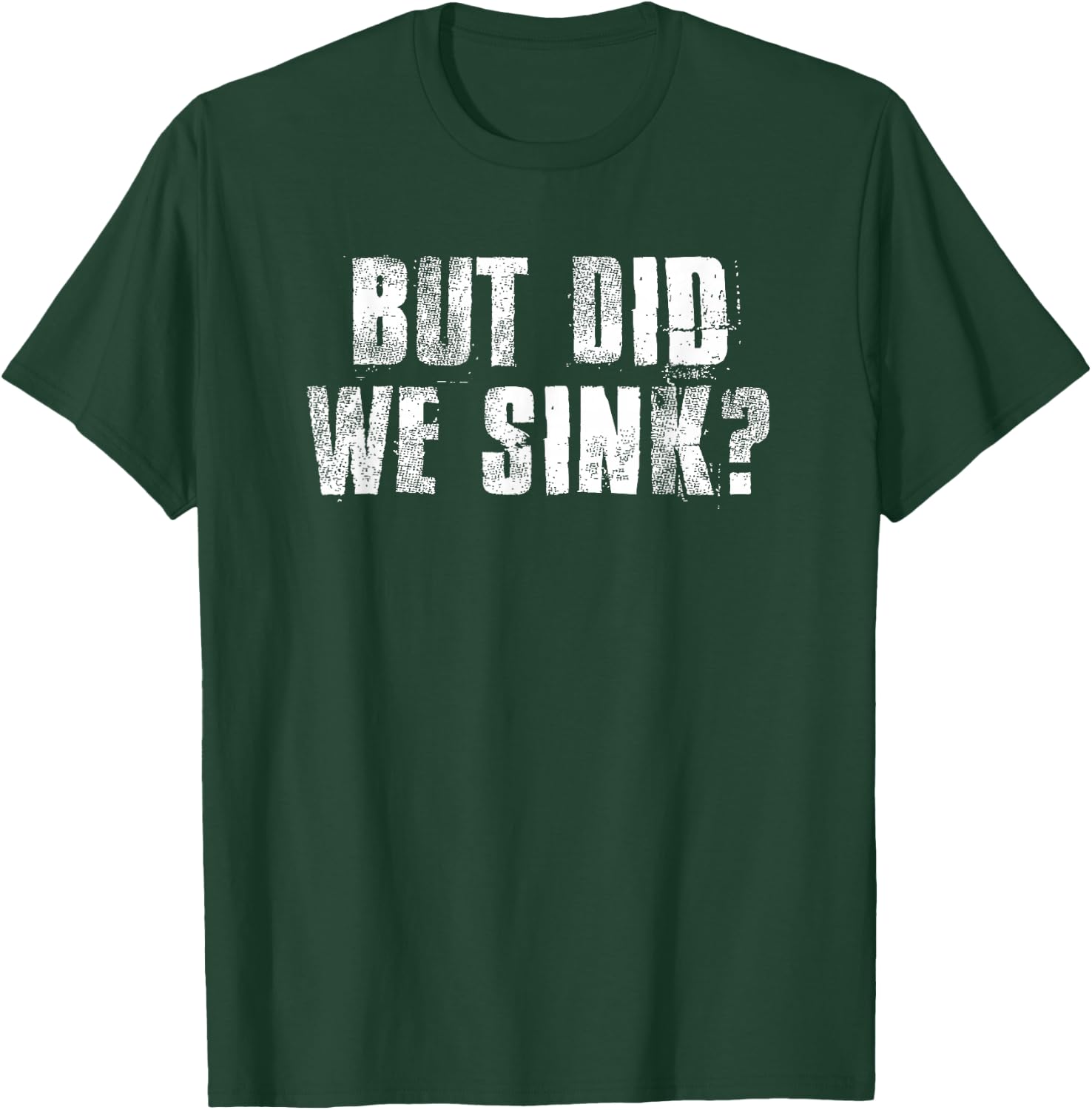 But Did We Sink? Funny Boating Crazy Captain Vacation T-Shirt - T-Shirt | Forest