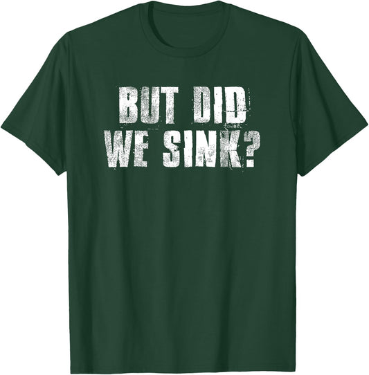 But Did We Sink? Funny Boating Crazy Captain Vacation T-Shirt - T-Shirt | Forest