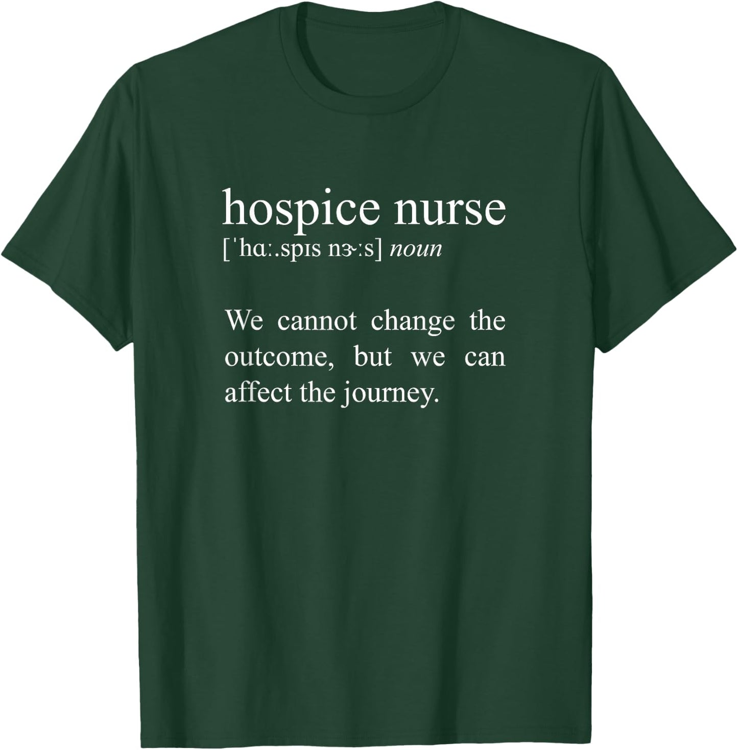 We Cannot Change The Outcome, Hospice Nurse Definition T-Shirt - T-Shirt | Forest