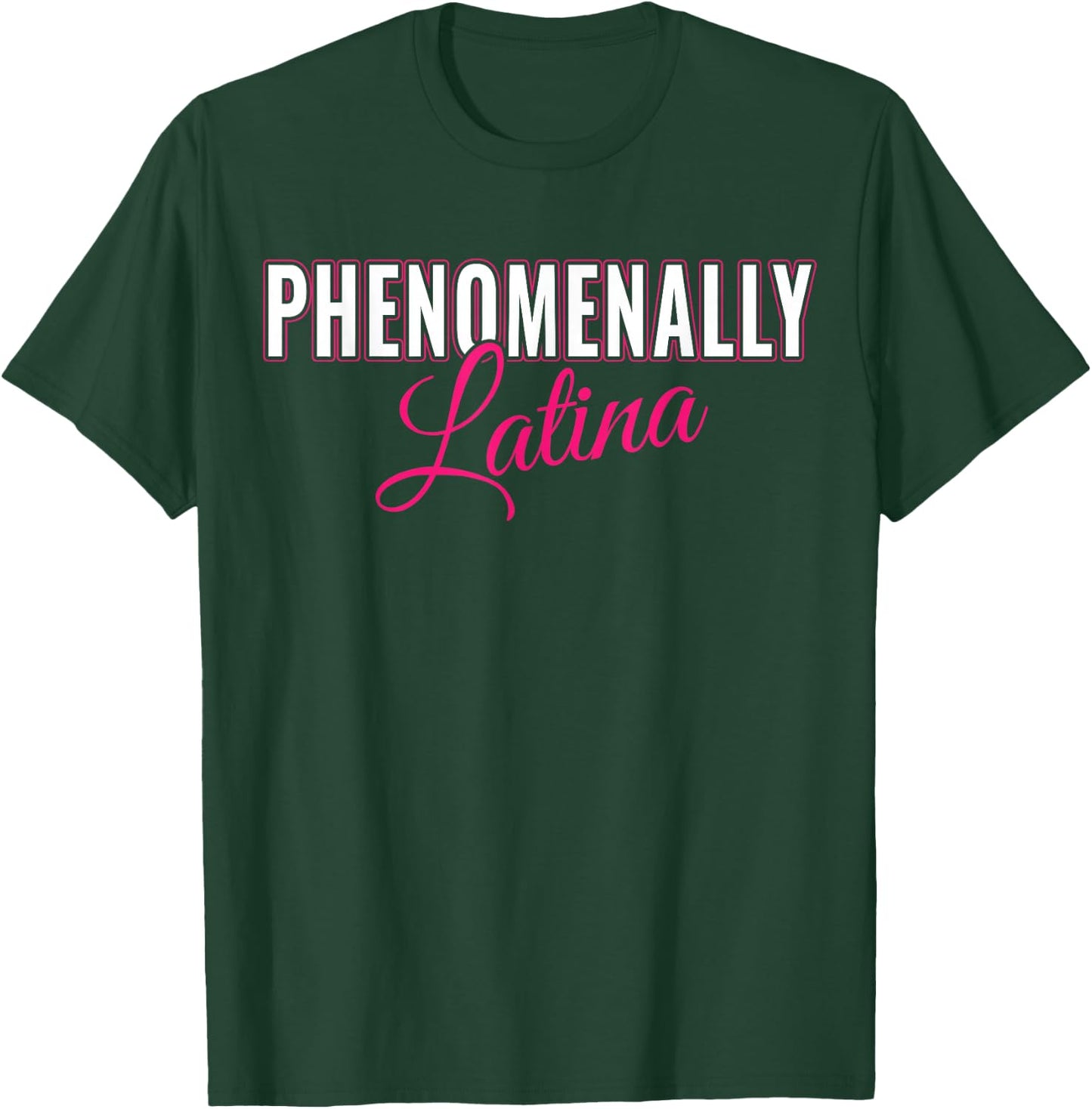 Phenomenally Latina Latinas - Pro Women Rights Feminist T-Shirt - T-Shirt | Forest