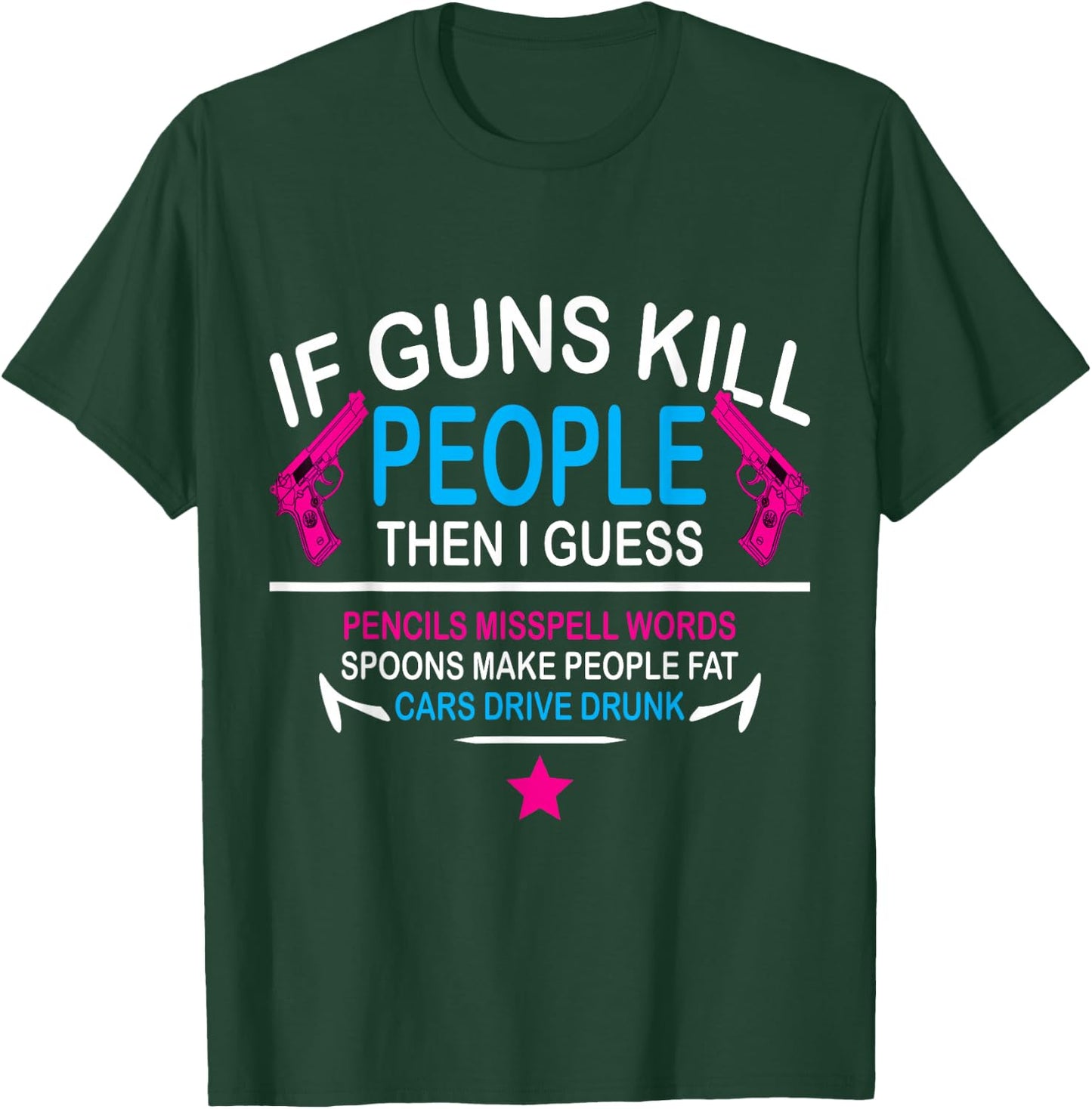 If guns kill people, the i guess pencils misspell words T-Shirt - T-Shirt | Forest