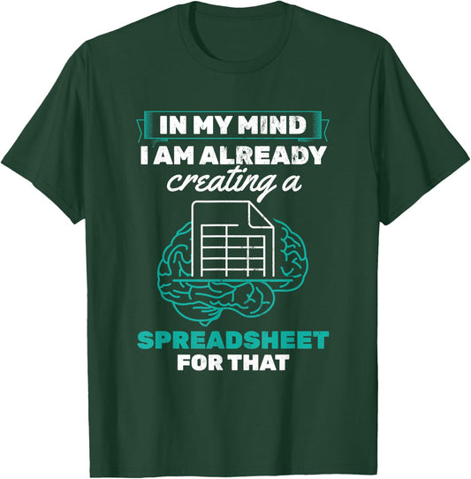 In My Mind Creating Spreadsheet Accountant Spreadsheet T-Shirt - T-Shirt | Forest