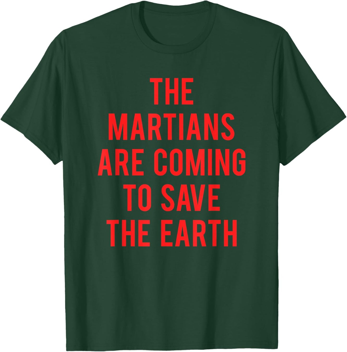 The Martians Are Coming To Save The Earth T-Shirt - T-Shirt | Forest