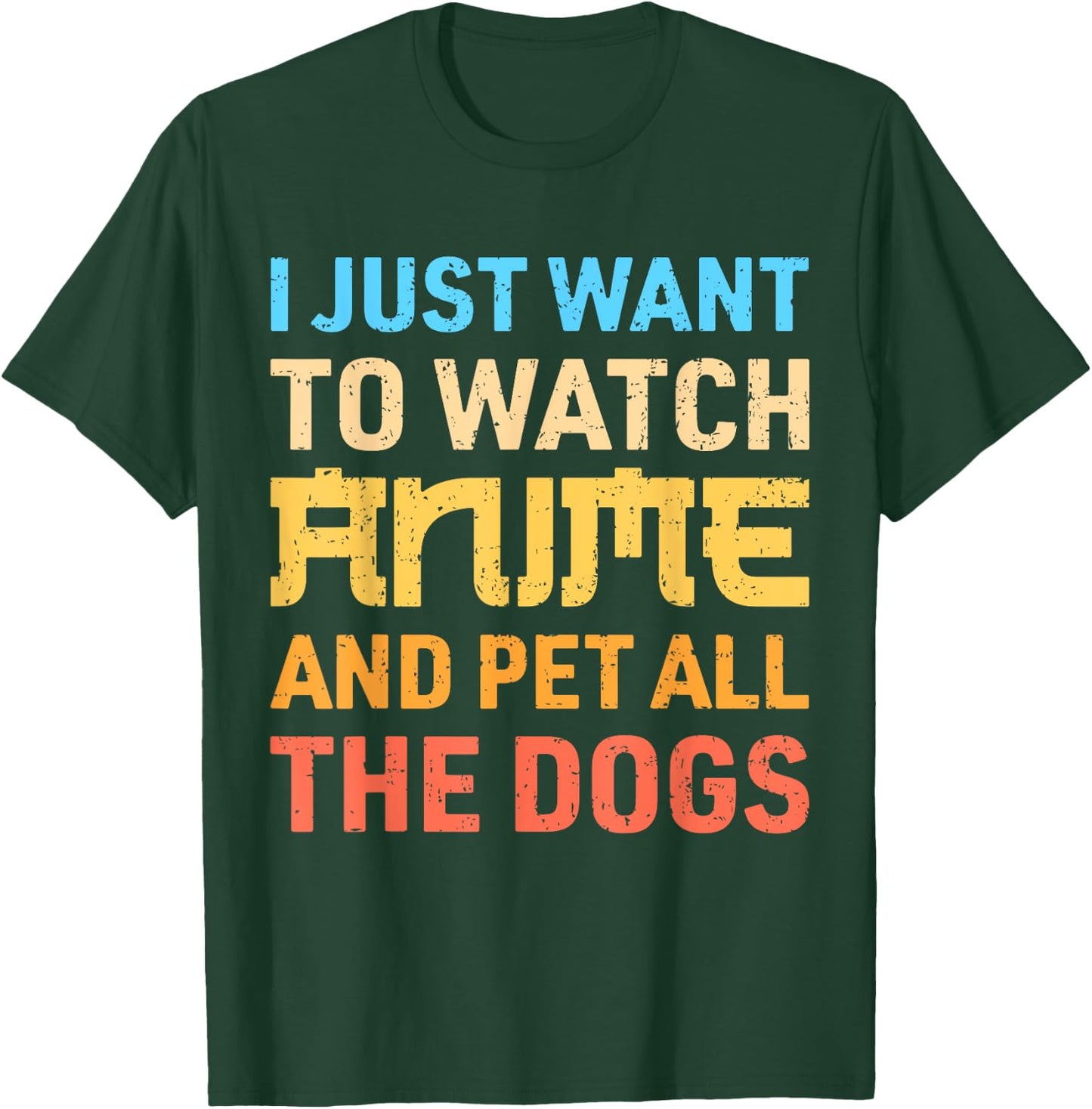 I Just Want To Watch Anime And Pet All The Dogs Funny Dog T-Shirt - T-Shirt | Forest