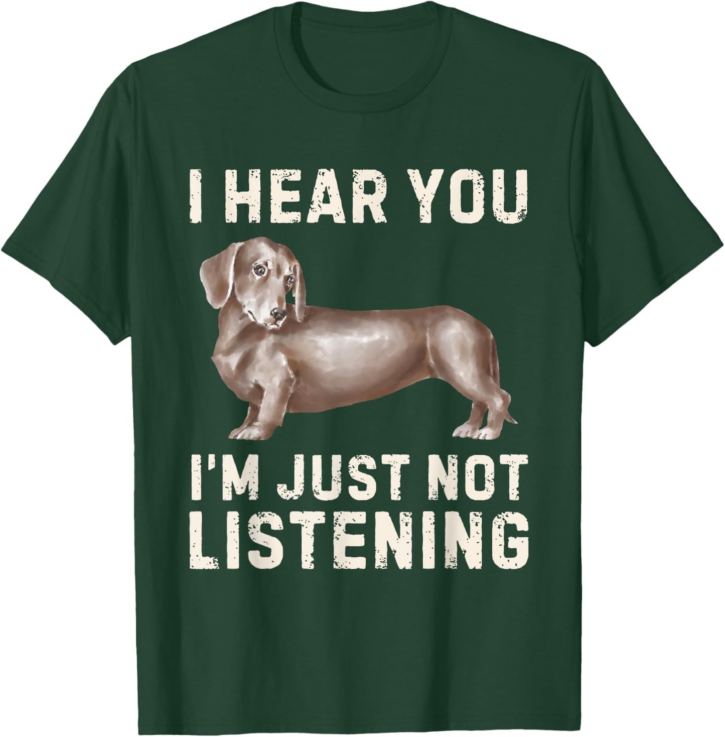 Cute Dachshund I Hear You Not Listening Funny Wiener Dog T-Shirt - T-Shirt | Forest