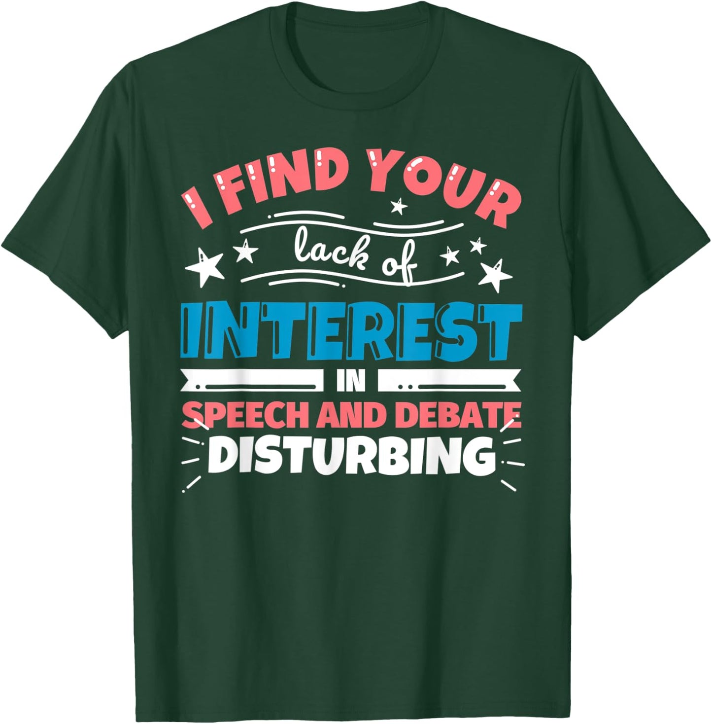 Speech and Debate teacher gifts - funny I find your lack of T-Shirt - T-Shirt | Forest