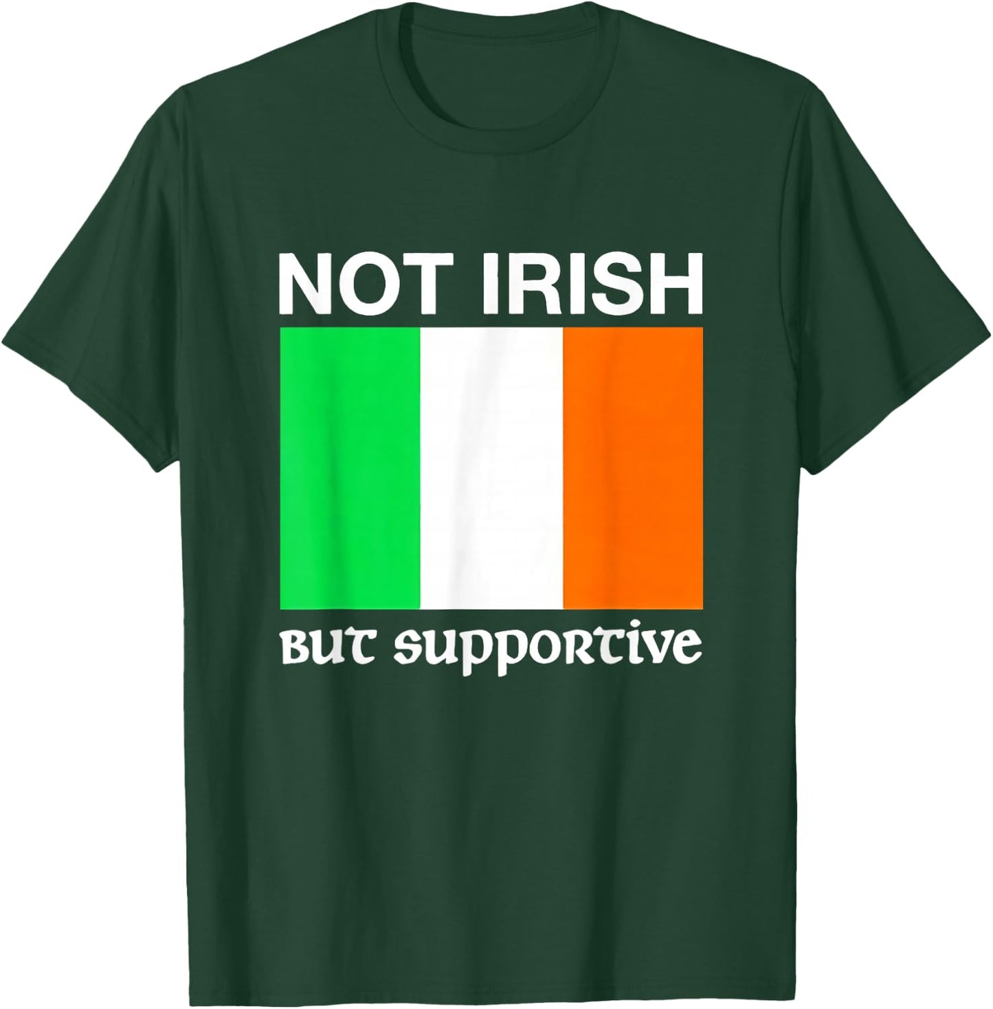 Not Irish But Supportive Ireland Flag T-Shirt - T-Shirt | Forest