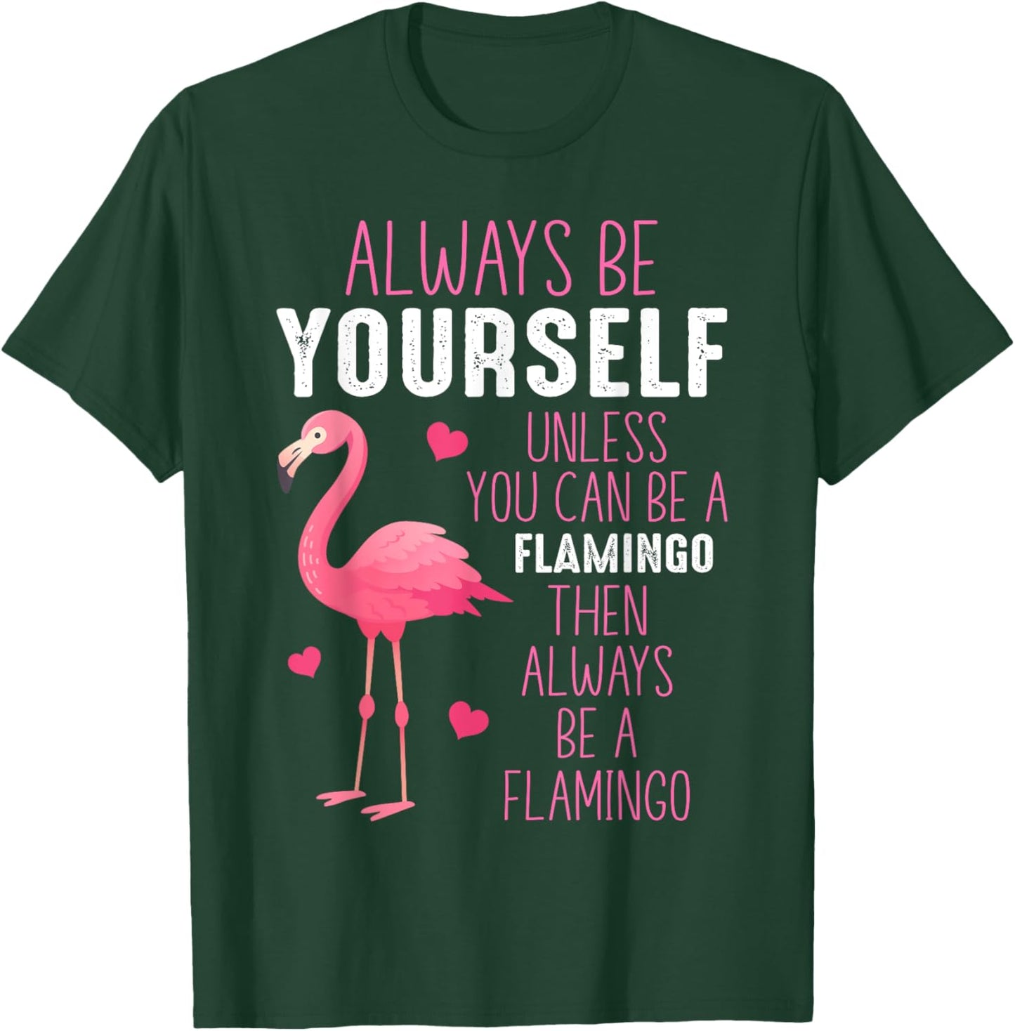 Always Be Yourself Unless You Can Be A Flamingo T-Shirt - T-Shirt | Forest
