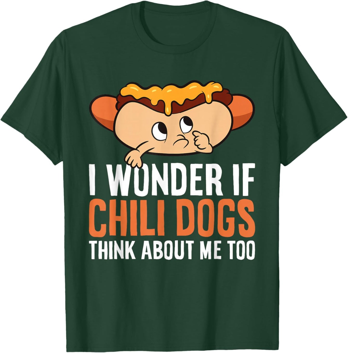 I Wonder If Chili Dogs Think About Me Too Funny Chili Dog T-Shirt - T-Shirt | Forest