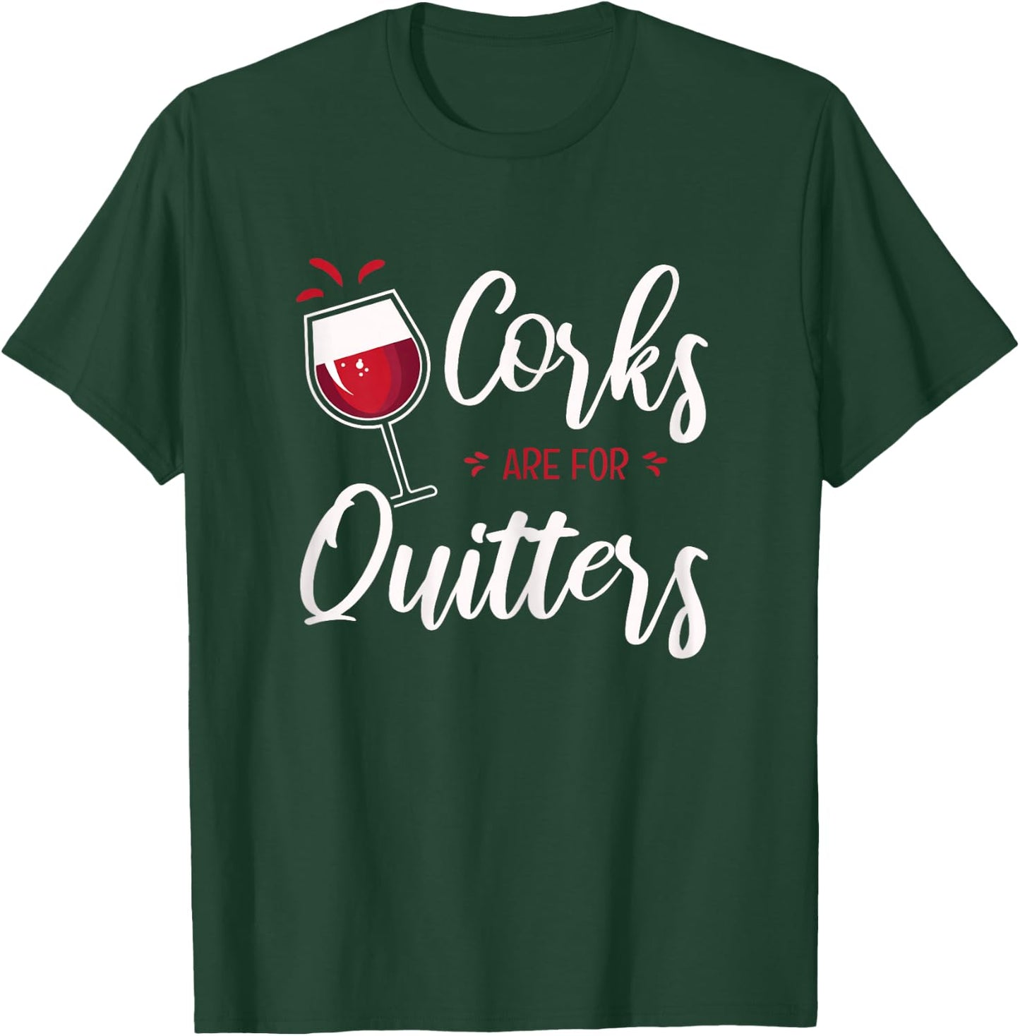 Corks Are For Quitters T-Shirt - T-Shirt | Forest