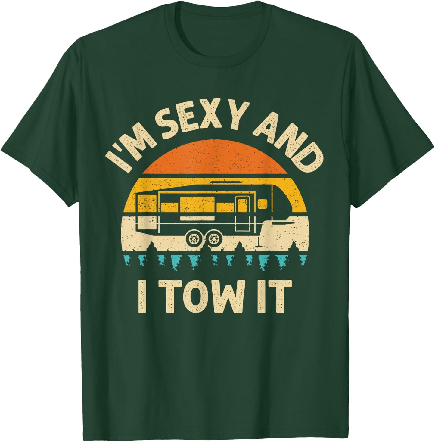 Im Sexy And I Tow It Camper RV T-Shirt - T-Shirt | Forest