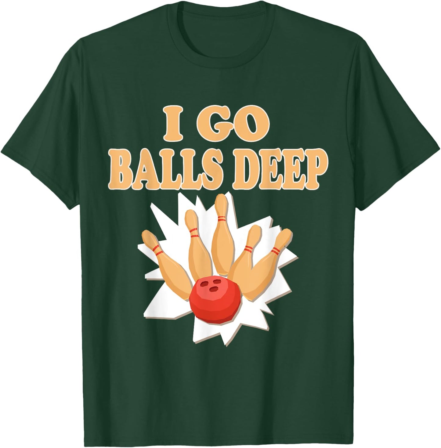 Bowler Gift Go Balls Deep Bowling Player T-Shirt - T-Shirt | Forest