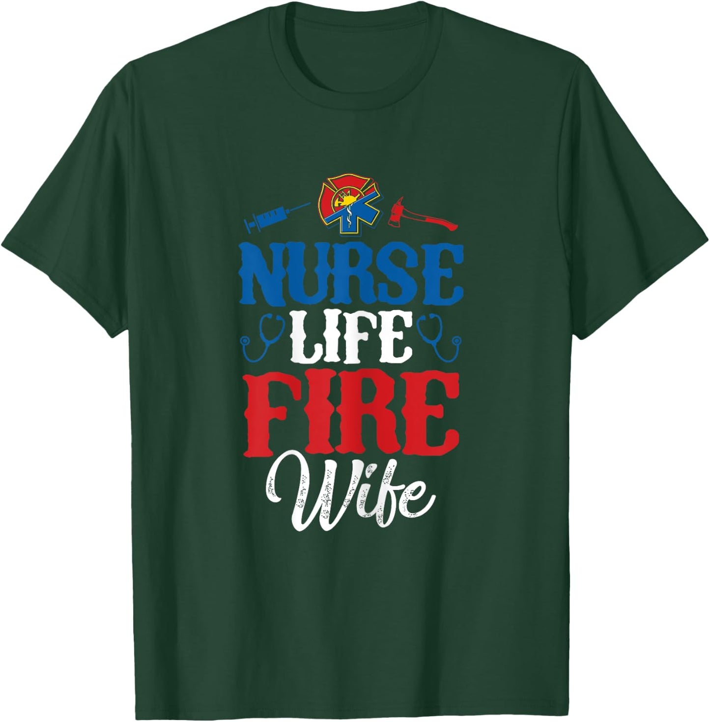 Nurse Life Fire Wife Shirt Nursing Firefighter Spouse Gift T-Shirt - T-Shirt | Forest