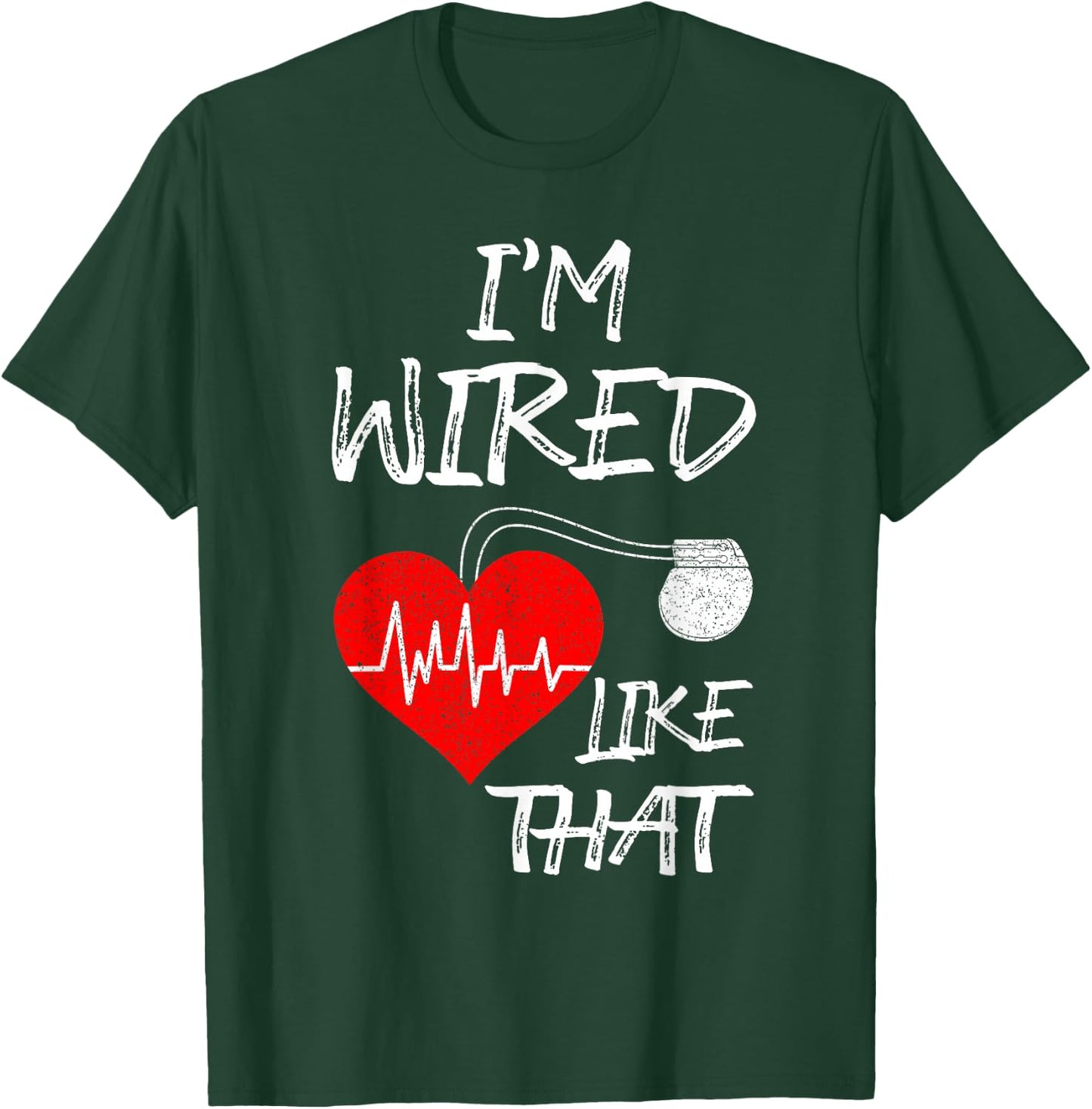 I'm Wired Like That Pacemaker Joke Heart Disease Awareness T-Shirt - T-Shirt | Forest
