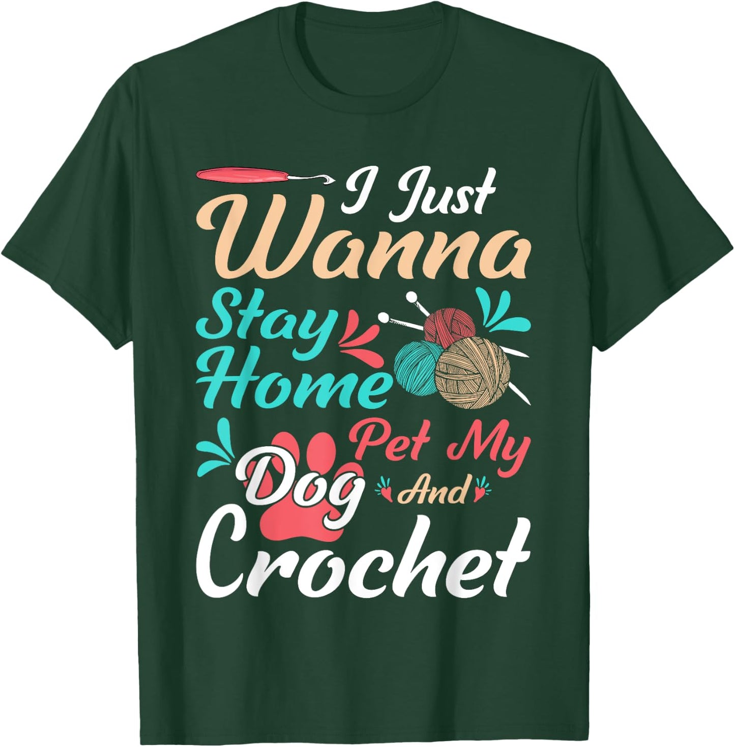 I Just Wanna Stay Home Pet My Dog And Crochet T-Shirt - T-Shirt | Forest
