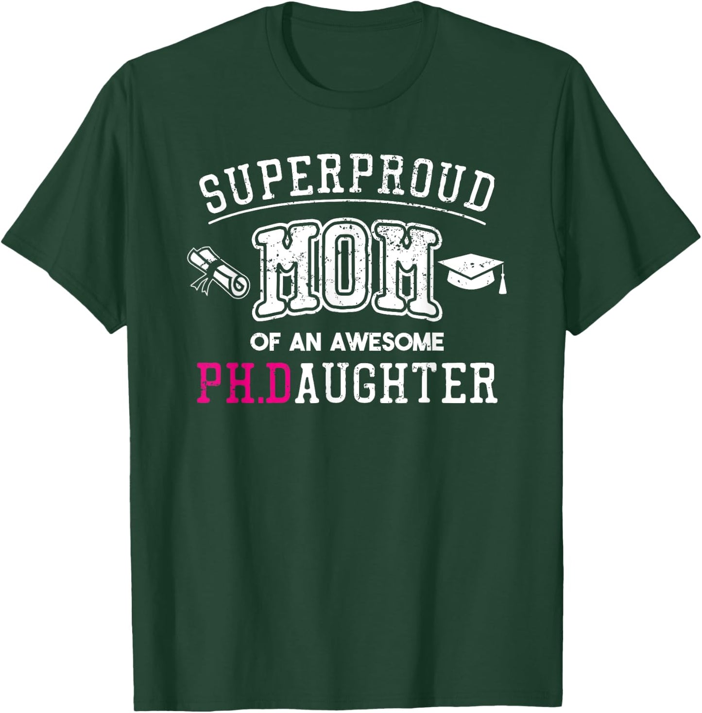 PhD Mom Proud Mom of Phd Graduate Daughter T-Shirt - T-Shirt | Forest