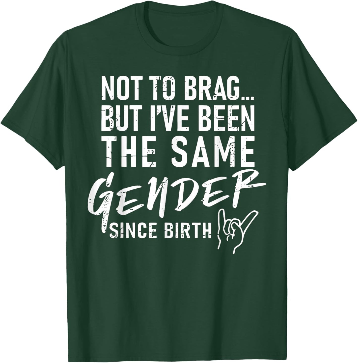 Not To Brag But I've Been The Same Gender Since Birth T-Shirt - T-Shirt | Forest