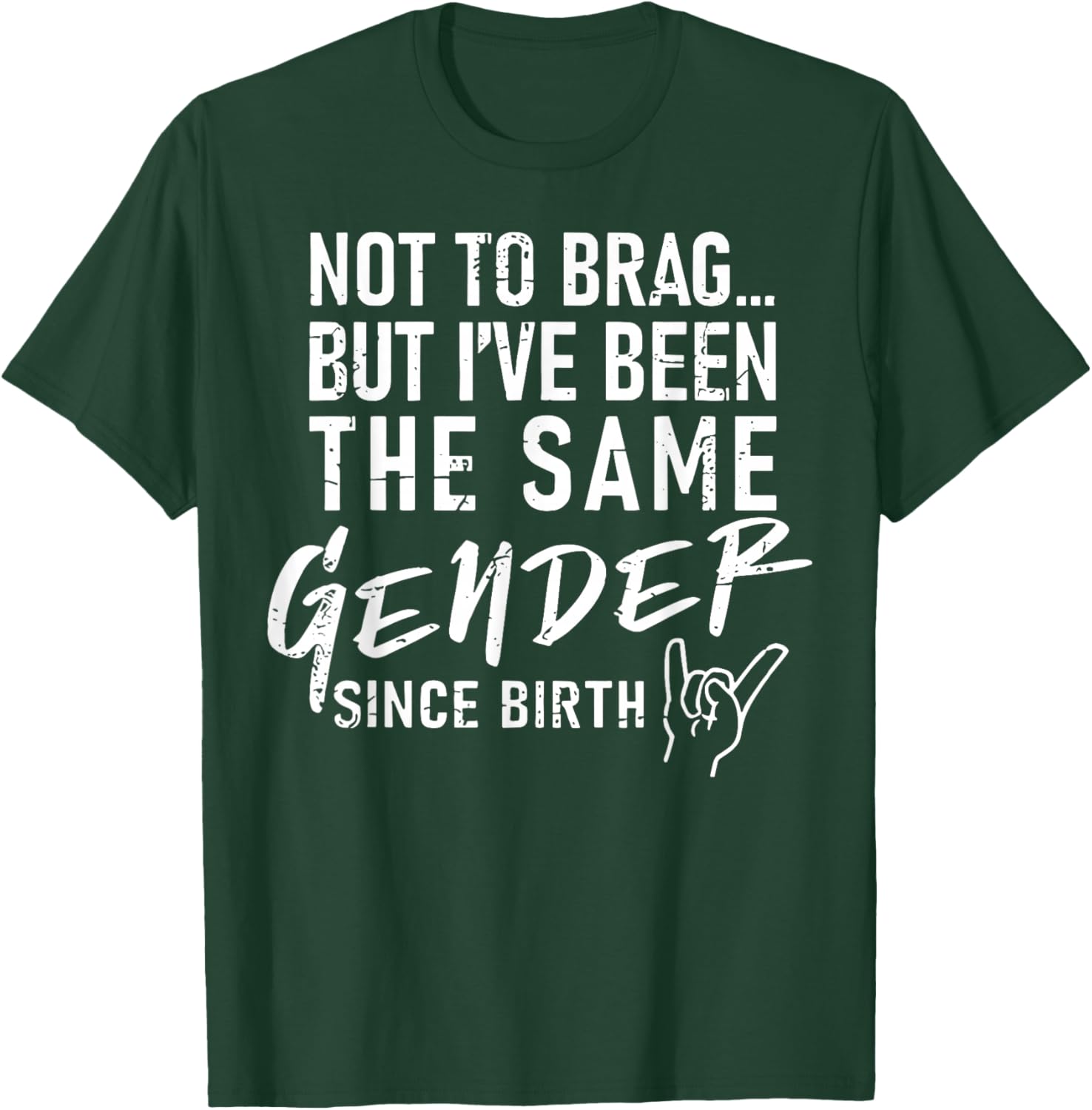 Not To Brag But I've Been The Same Gender Since Birth T-Shirt - T-Shirt | Forest