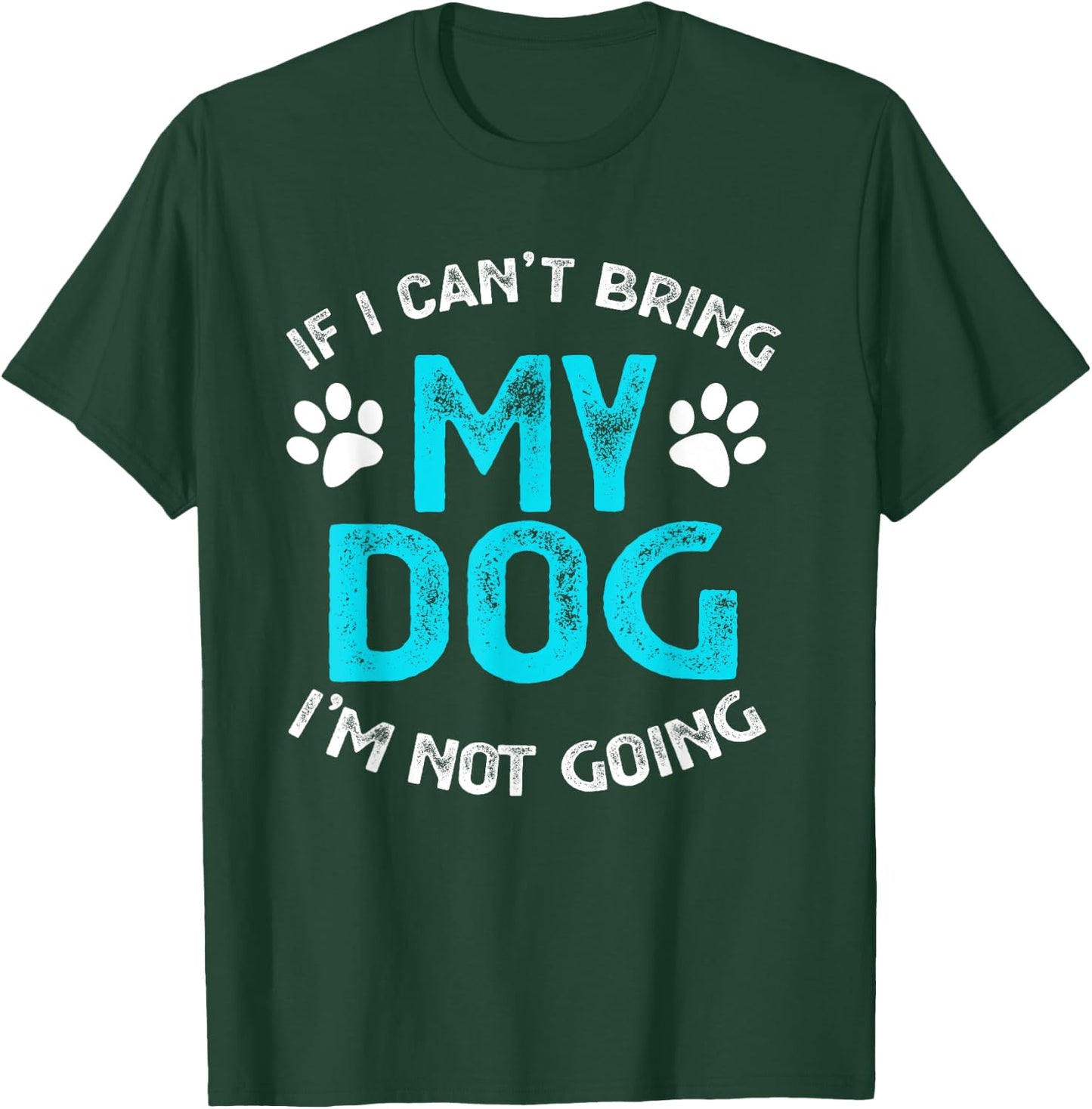 If I Can't Bring My Dog I'm Not Going Pet Lover Gift Men Women Kids T-Shirt - T-Shirt | Forest