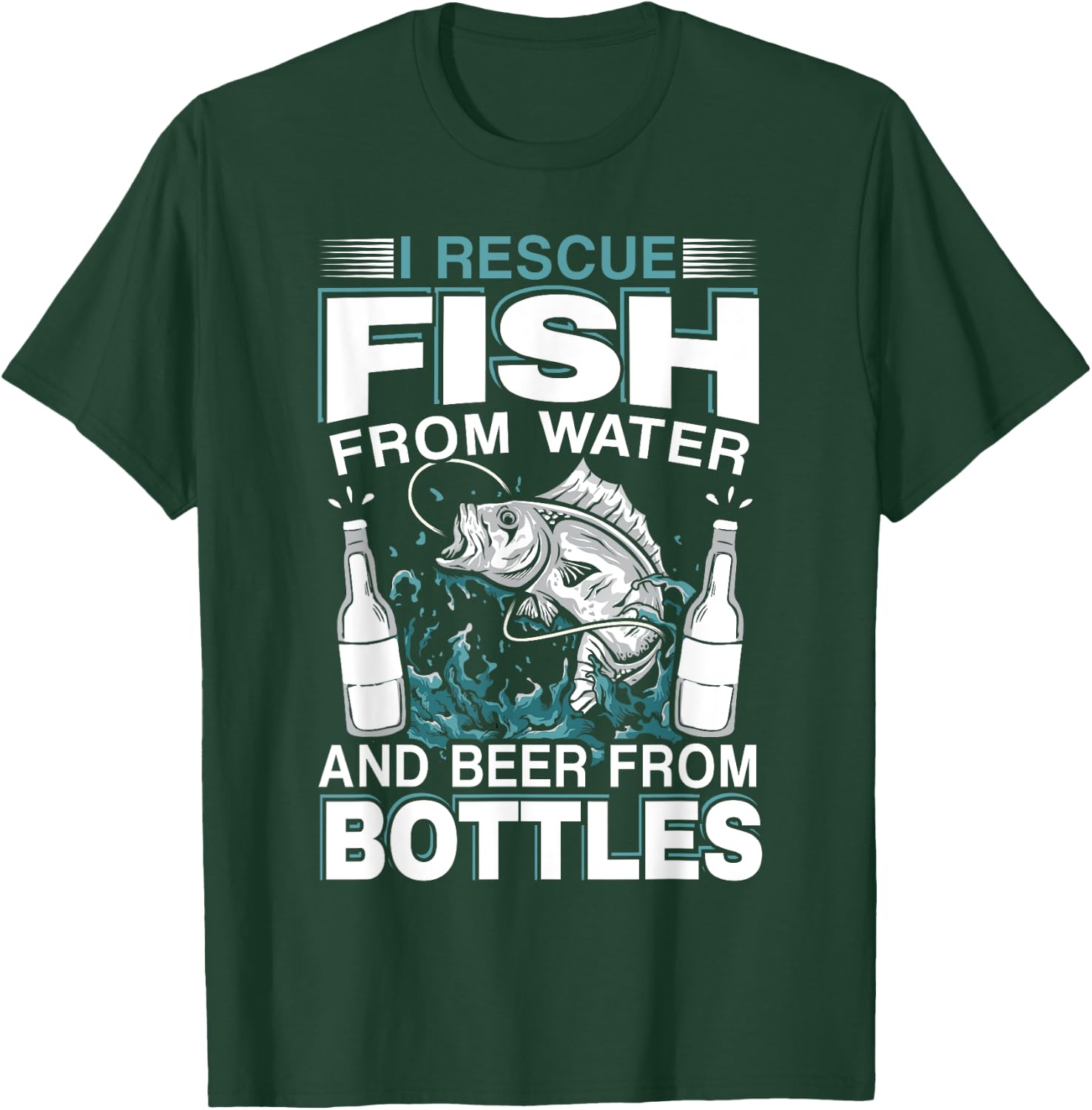 I Rescue Fish From Water And Beer From Bottles Fisherman T-Shirt - T-Shirt | Forest