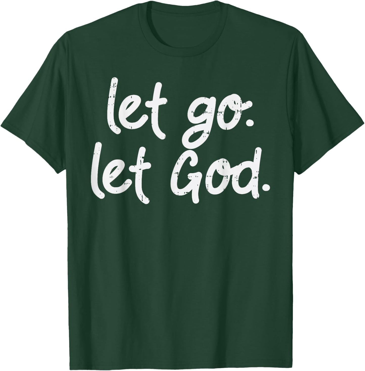 Let Go Let God Jesus Faith Quote Religious Christian Gift T-Shirt - T-Shirt | Forest