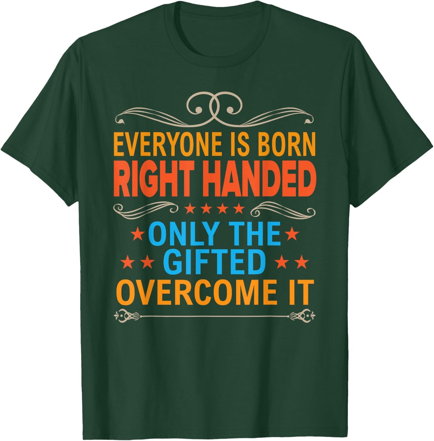 Everyone Is Born Right Handed Gifted Overcome It Lefty Gift T-Shirt - T-Shirt | Forest