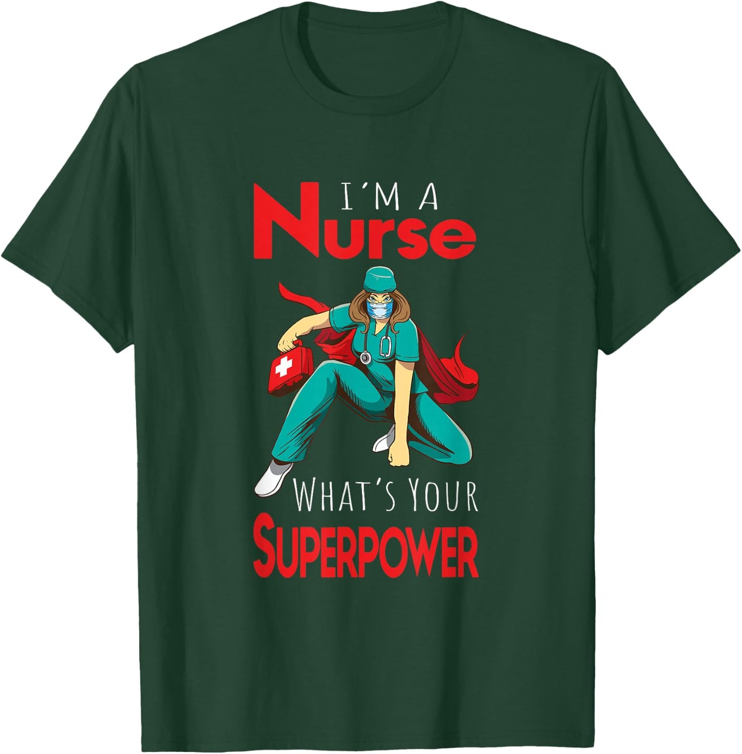 I'm A Nurse What's Your Superpower T-Shirt - T-Shirt | Forest